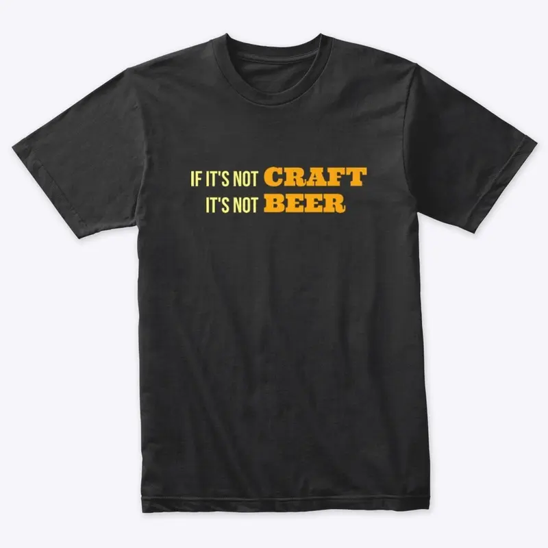 If It's Not CRAFT, It's Not BEER