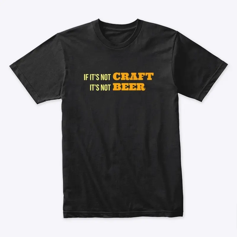 If It's Not CRAFT, It's Not BEER